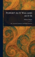 Popery! As It Was and as It Is 102326045X Book Cover
