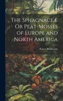 The Sphagnaceae or Peat-mosses of Europe and North Americ 1017718520 Book Cover