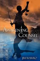 Awakening Counsel: A Practical Guide to Creating the Life You Want to Live 0615660169 Book Cover