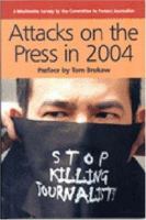 Attacks On The Press In 2004 (Attacks on the Press) 0944823246 Book Cover