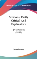 Sermons, Partly Critical And Explanatory: By J. Parsons 110446649X Book Cover