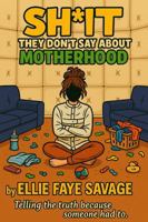 Sh!IT They Don't Say about Motherhood B0FG1XJBGH Book Cover