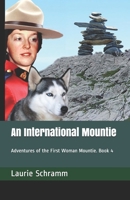 An International Mountie: Adventures of the First Woman Mountie. Book 4 1999494067 Book Cover