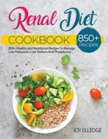 Renal Diet Cookbook: A Practical Guide To A Renal Diet, Stay Healthy, Enjoy Tasty Food With Low Potassium And Low Sodium B0BJNBVJS2 Book Cover