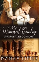 Her Wounded Cowboy: A Clean & Wholesome Cowboy Romance (Unforgettable Cowboys) B0BMZR7CHK Book Cover