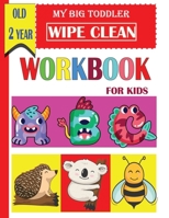 My Big Toddler wipe clean workbook for kids old 2 year: A Magical  Activity Workbook for Beginning Readers , Coloring, Dot to Dot, Shapes,letters,maze,mathematical maze, Numbers 1-14,and More 1660674840 Book Cover