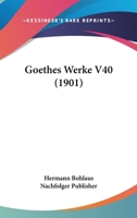 Goethes Werke V40 (1901) 116010087X Book Cover