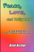 Peace, Love, and Hollywood: A Late Sixties Slice of Fate, Chance, and Choices (Fate, Chance, and Choices Related Works) B0GYSP9Q96 Book Cover