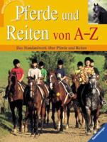 Pferde und Reiten von A - Z. Das Standardwerk über Pferde und Reiten. ( Ab 9 J.). 3473358967 Book Cover