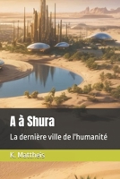 A à Shura: La dernière ville de l'humanité (French Edition) B0F1TN33SV Book Cover