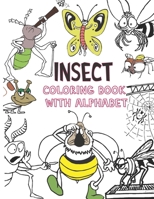 INSECT Coloring book with alphabet: ABC, Numbers, Insect coloring pages for kid to learn and have fun, Preschool workbook, for toddlers 8,5 X 11'' 120 B08QX4Z5XJ Book Cover