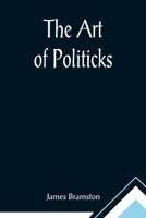 The Art of Politicks (Publication / Augustan Reprint Society) 1241116598 Book Cover