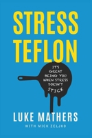 Stress Teflon: It's Great Being You When Stress Doesn't Stick 1599328011 Book Cover