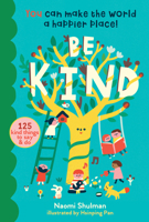 Be Kind: You Can Make the World a Happier Place! 125 Kind Things to Say & Do 1635861543 Book Cover