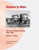 Humans to Mars: Fifty Years of Mission Planning, 1950-2000: Monographs in Aerospace History #21 1493656619 Book Cover