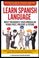 Lear Spanish Language MOST FREQUENTLY USED IRREGULAR VERBS PAST, PRESENT & FUTURE: SHORT & QUICK Pillar Three Created by an University Professor & Nat B097XBHSXV Book Cover