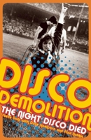 Disco Demolition: The Night Disco Died 1940430755 Book Cover