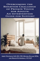 Overcoming the Behavior Challenge of Private Touch for Adults: An Intervention Guide for Support B0FH2XYFJX Book Cover