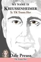 My Name is Kreussenheimer: X: TK Trusts Her 1966615868 Book Cover