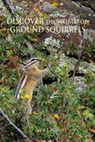 Discover the World of Ground Squirrels : Illustrated Children's Book with Photos and Fun Facts about Ground Squirrels That Builds Kids Vocabulary 0996581634 Book Cover