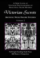 Victorian Secrets, Volume 2: Artistic Nude Figure Studies: A New Look at Vintage Photographs of Beautiful Nude Models 1505313872 Book Cover