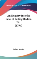 An Enquiry Into The Laws Of Falling Bodies, Etc. 1104015099 Book Cover