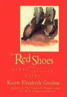 The Red Shoes and Other Tattered Tales 1564780929 Book Cover
