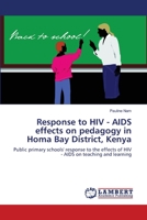 Response to HIV - AIDS effects on pedagogy in Homa Bay District, Kenya: Public primary schools' response to the effects of HIV - AIDS on teaching and learning 365922040X Book Cover