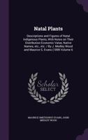 Natal Plants: Descriptions and Figures of Natal Indigenous Plants, with Notes on Their Distribution Economic Value, Native Names, Etc., Etc. / By J. Medley Wood and Maurice S. Evans (1899 Volume 6 117171405X Book Cover