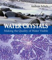 Water Crystals: Making the Quality of Water Visible 0863154867 Book Cover