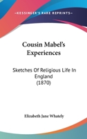 Cousin Mabel's Experiences: Sketches Of Religious Life In England 1104638770 Book Cover