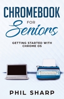 Chromebook for Seniors: Getting Started With Chrome OS (Tech for Seniors) 168661182X Book Cover