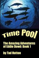 Time Pool: The Amazing Adventures of Eddie Dowd 0981841821 Book Cover