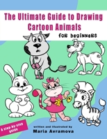 The Ultimate Guide To Draw Cartoon Animals: A Step-by-Step Guide to Cartoon Animals with Simple Shapes 9198826433 Book Cover