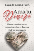 Ama tu dinero: Cómo transformar tus creencias sobre el dinero y vivir en abundancia (Spanish Edition) B0DX7K9SP9 Book Cover