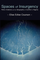 Spaces of Insurgency: Petro-Violence and the Geography of Conflict in Nigeria 9956003697 Book Cover