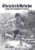 All You Can Do Is Do What You Must: Living with Parkinson's Disease 0692909303 Book Cover