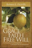 Grace, Faith, Free Will: Contrasting Views of Salvation: Calvinism and Arminianism 0892656484 Book Cover