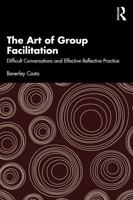 The Art of Group Facilitation: Difficult Conversations and Effective Reflective Practice 1041112319 Book Cover
