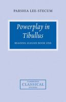 Powerplay in Tibullus: Reading Elegies Book One 0521103185 Book Cover