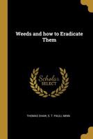 Weeds and How to Eradicate Them 1015193927 Book Cover