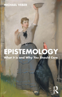 Epistemology: What it is and Why You Should Care 1032342218 Book Cover