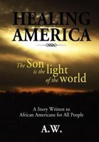 Healing America: A Story Written to African Americans for All People 1477100261 Book Cover