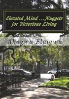 Elevated Mind ...Nuggets for Victorious Living 1722611006 Book Cover