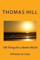 100 Things for a Better World: A Primer on Love 1986636976 Book Cover