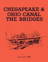 The Bridges: Chesapeake & Ohio Canal National Monument: Historic Structures Report- Part II: Historical Data Section 1482610116 Book Cover