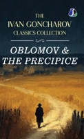 The Ivan Goncharov Classics Collection: Oblomov & The Precipie - [DELUXE HARDBOUND EDITION] 9374991047 Book Cover