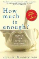 How Much Is Enough?: Making the Right Choices About Time, Money, and Happiness 1929774834 Book Cover