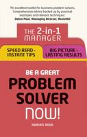 Be a Great Problem Solver  Now!: The 2-In-1 Manager: Speed Read - Instant Tips; Big Picture - Lasting Results 1292119624 Book Cover