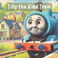 Tilly The Kind Train: A Story Of Help & Gratitude B0DQCH97RV Book Cover
